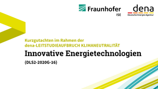 Logo von Fraunhofer ISE und Deutsche Energie-Agentur (dena) mit dem Text 'Kurzgutachten im Rahmen der dena-LEITSTUDIEAUFBRUCH KLIMANEUTRALITÄT Innovative Energietechnologien (DLS2-2020G-16)'.
