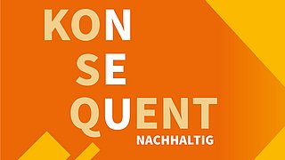 Text 'KONSEQUENT NACHHALTIG' in großen Buchstaben auf orangefarbenem Hintergrund