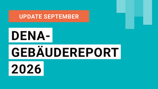 Türkiser Hintergrund mit Schwarzer Schrift auf weißen Balken "Update Bericht September - dena-Gebäudereport 2026"